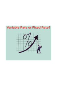 Variable Rate or Fixed Rate
