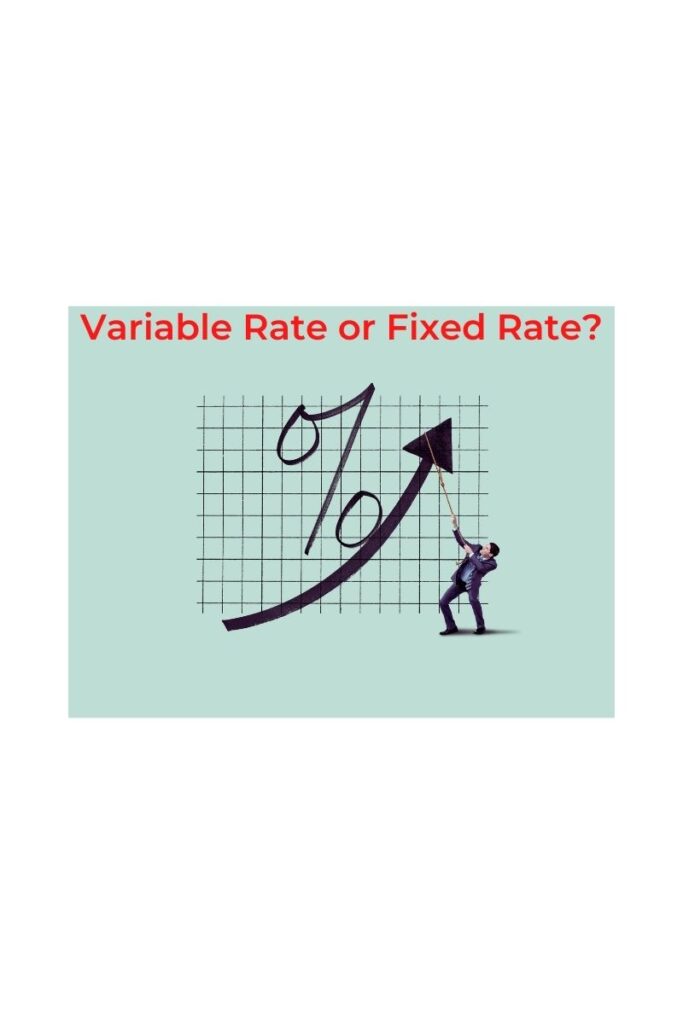 Variable Rate or Fixed Rate